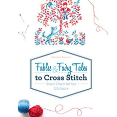 ACCESS EPUB 📝 Fables & Fairy Tales to Cross Stitch: French Charm for Your Stitchwork