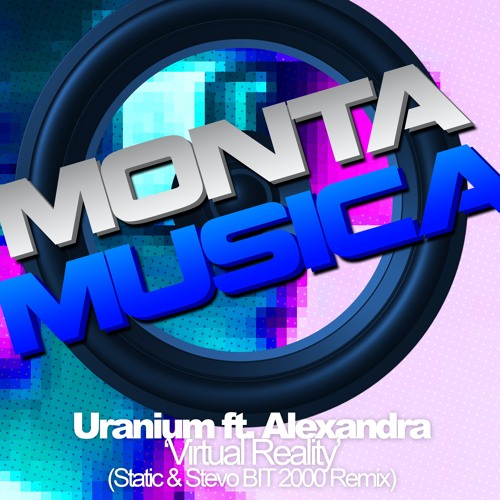 Uranium ft. Alexandra - Virtual Reality (Static & Stevo BIT 2000 Remix)