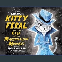{PDF} ✨ Kid Noir: Kitty Feral and the Case of the Marshmallow Monkey (Turner Classic Movies) [EBOO