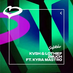 KVSH & LOthief - 2MUCH ft. Kyra Mastro