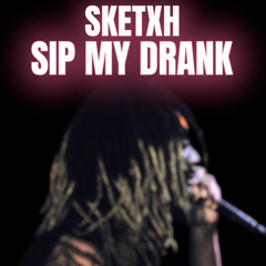 Sketxh - Sip My Drank