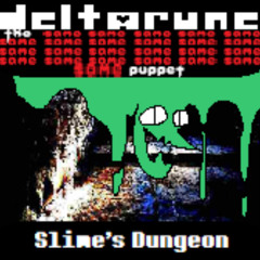 [Deltarune: The Same x24 Puppet] Slime's Dungeon