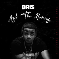 BRIS - Ask The Homies (Prod.By SparkyMadeitSlap & StrewBeats)