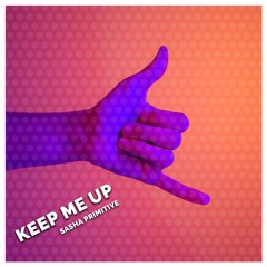 Sasha PRimitive - Keep Me Up