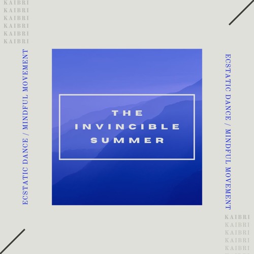 ☾⋆☼⋆ The Invincible Summer ⋆☯⋆ Ecstatic Dance by Kaibri⋆☼⋆☽