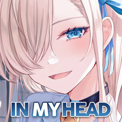 Nightcore - In My Head - (Lyrics)
