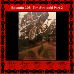 Episode 105 - Tim Strelecki Part 2