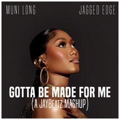 Muni Long & Jagged Edge - Gotta Be Made For Me (A JAYBeatz Mashup) #HVLM