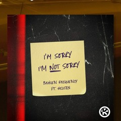 Broken Frequency & Heleen - I'm Sorry I'm Not Sorry