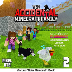 [GET] EBOOK 📜 The Accidental Minecraft Family: Book 2: An Unofficial Minecraft Book