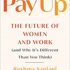 Access EBOOK EPUB KINDLE PDF Pay Up: The Future of Women and Work (and Why It's Different Than You T