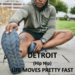 DETROIT (HIP HIP), LIFE MOVES PRETTY FAST