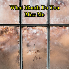 What Month Do You Miss Me