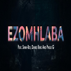 Ezomhlaba (feat. ShimiBoi, Daniel King & Philile G)