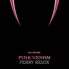 BLACKPINK - Pink Venom (Ferry Remix)