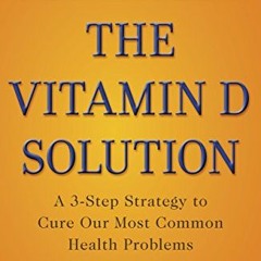 [Télécharger le livre] The Vitamin D Solution: A 3-Step Strategy to Cure Our Most Common Health Pr