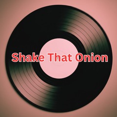 Shake That OnIon