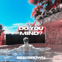 Do You Mind? (Ben Brown Remix)
