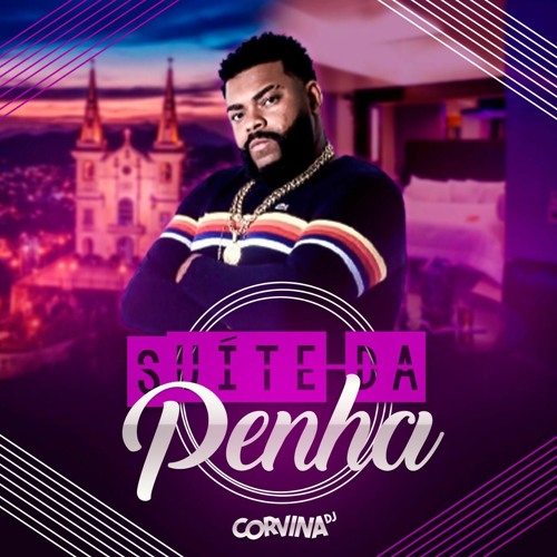 SUITE DA PENHA (DJ CORVINA DA PENHA)LANÇAMENTO 2021