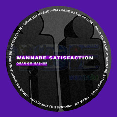 WANNABE SATISFACTION - OMΛЯ GM MASHUP