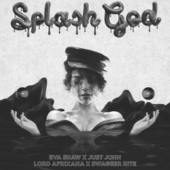 Eva Shaw & Just John - SPLASH GOD feat Swagger Rite & Lord Afrixana (original Mix)