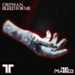 Orphan. Bleed for me