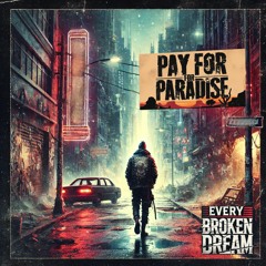 Pay for Paradise-Every broken Dream