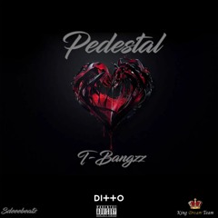 T - Bangzz - Pedestal(Prod By 3deeebeatz)