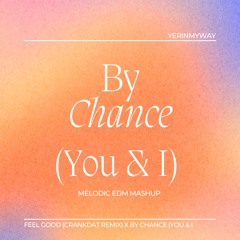 By Chance (You & I)- YERINMYWAY mashup