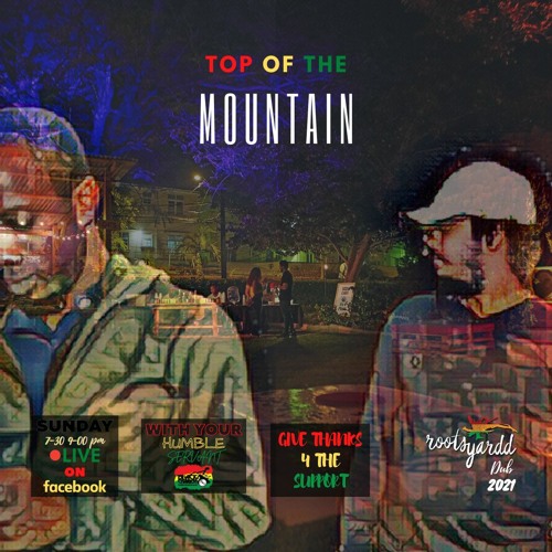 March 28 2021 - RootsYardd Top of the mountain
