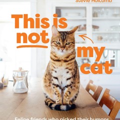 free read✔ This Is Not My Cat: Feline Friends Who Picked Their Humans