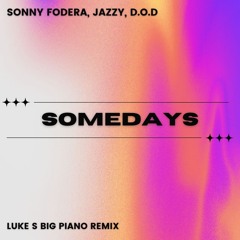 Sonny Fodera, Jazzy, D.O.D - Somedays (Luke S BIG Piano Remix)