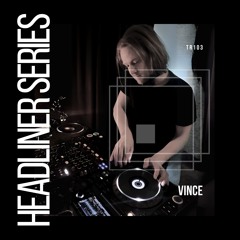Headliner Series 103 : Vince