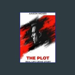 {READ/DOWNLOAD} ⚡ The Plot: The Whitehouse Letter, 46 Weeks House Arrest and Sexual Criminal Activ