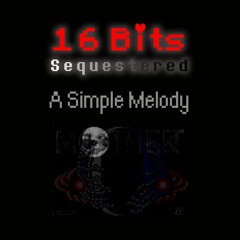 [16 Bits Sequestered] A Simple Melody