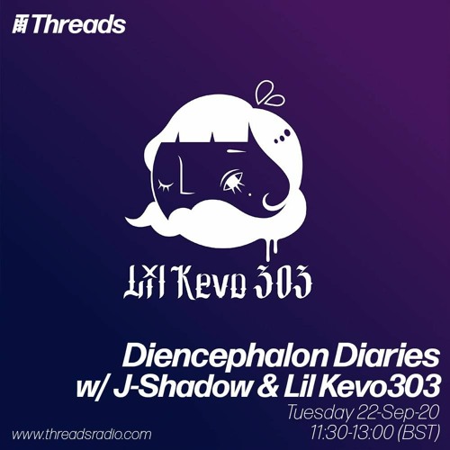 Diencephalon Diaries w/ J-Shadow & Lil Kevo 303 [Threads Radio 22/9/20]