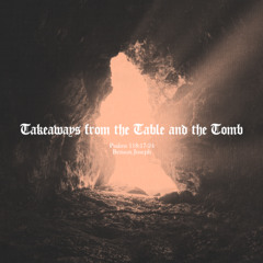 Benson Joseph // Takeaways from the Table and the Tomb // April 20, 2025