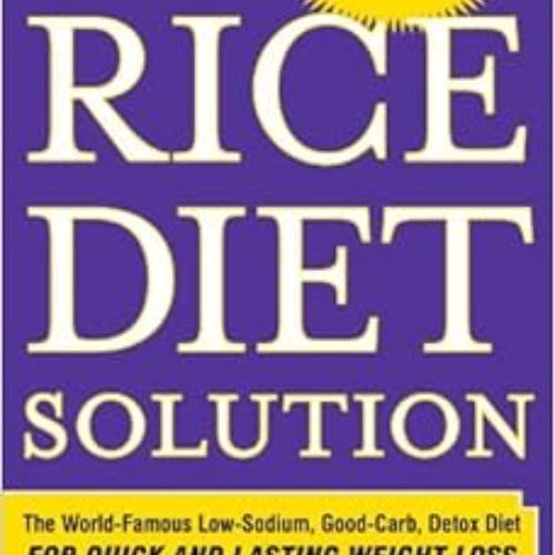 [Download] KINDLE 📗 The Rice Diet Solution: The World-Famous Low-Sodium, Good-Carb,