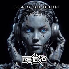ReToxD - Beats go Boom Mix