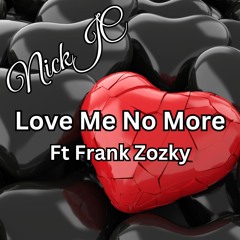 NickJC Love Me No More Ft Frank Zozky