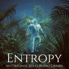Entropy - S1E6: A Plan, Discovered (Audio Drama)