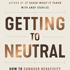 Access PDF 📰 Getting to Neutral: How to Conquer Negativity and Thrive in a Chaotic W