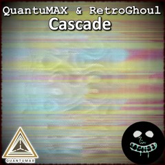 QuantuMAX - Cascade [Ft. RetroGhoul]