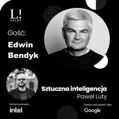 Sztuczna Inteligencja: Paweł Luty w rozmowie z Edwinem Bendykiem