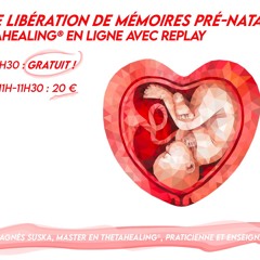Session de libération de mémoires prénatales avec le ThetaHealing® *Ancrage - Sécurité - Motivation*
