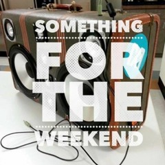 Something For the Weekend Guest Mix 10.3.23