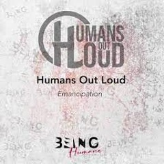 Humans Out Loud - Emancipation (Original Mix) Being Humans