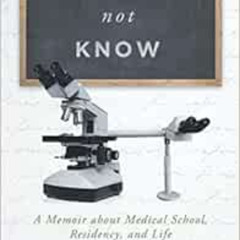 VIEW PDF 📬 You Can't Not Know: A Memoir about Medical School, Residency, and Life (J