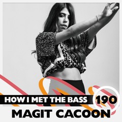 Magit Cacoon - HOW I MET THE BASS #190