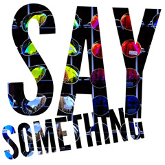 SAY SOMETHING